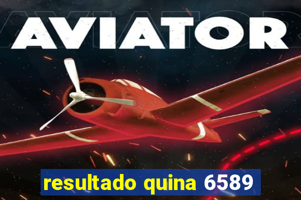 resultado quina 6589