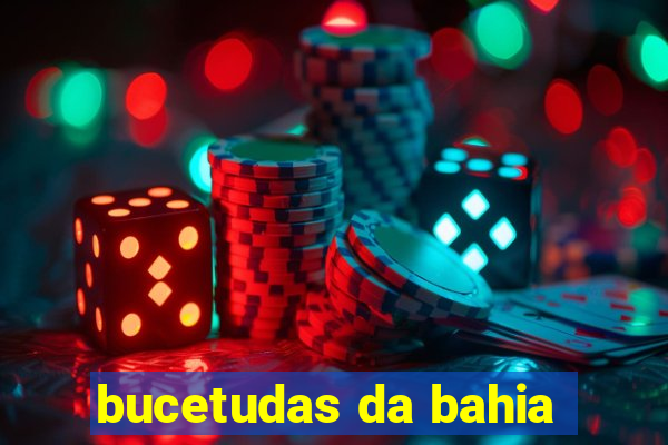 bucetudas da bahia