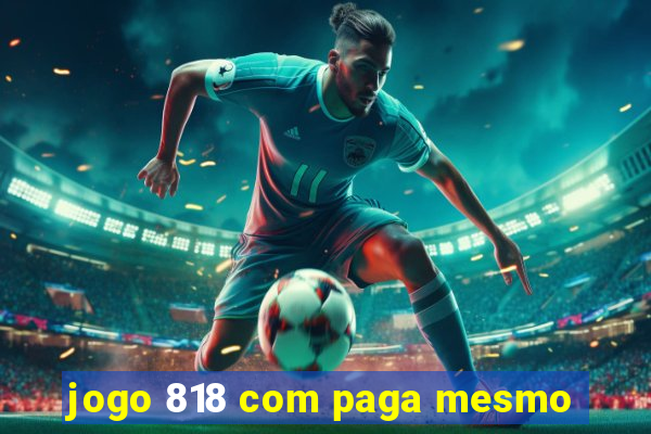 jogo 818 com paga mesmo