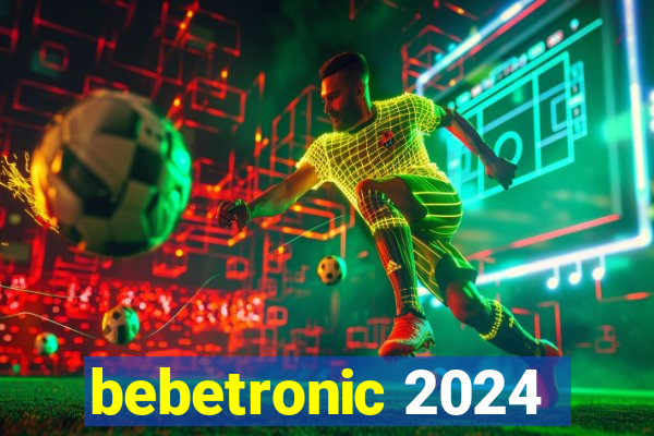 bebetronic 2024