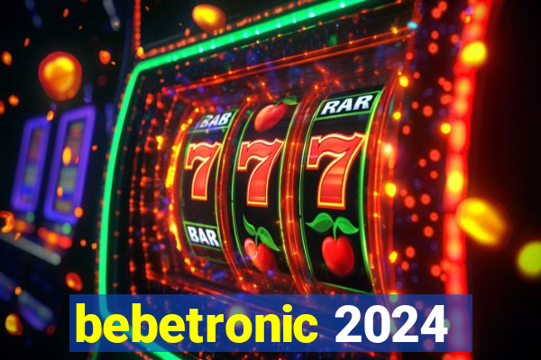 bebetronic 2024