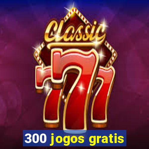 300 jogos gratis