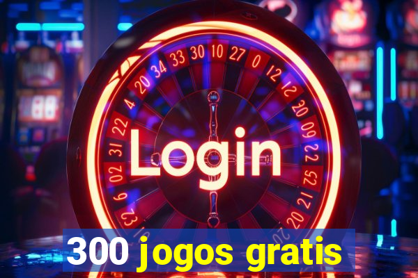 300 jogos gratis