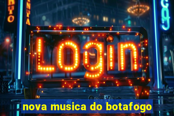 nova musica do botafogo