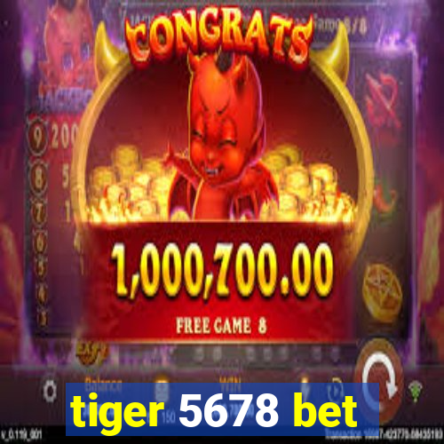 tiger 5678 bet