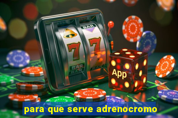 para que serve adrenocromo