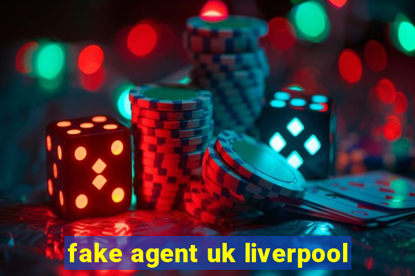 fake agent uk liverpool
