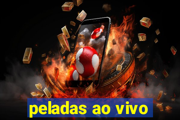 peladas ao vivo