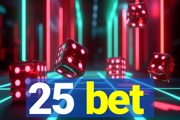 25 bet
