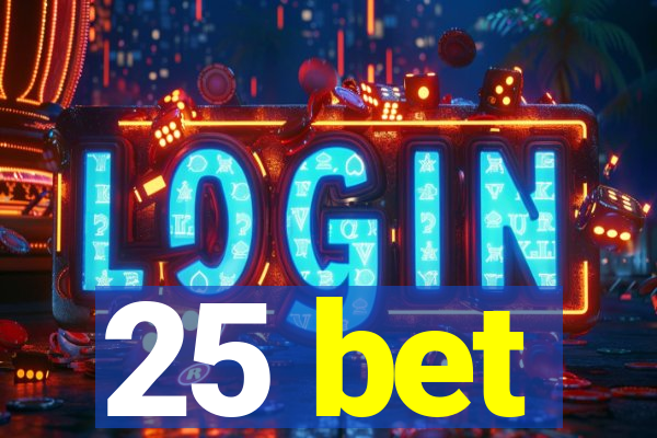 25 bet