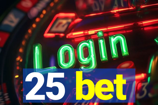 25 bet
