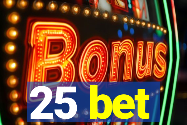 25 bet