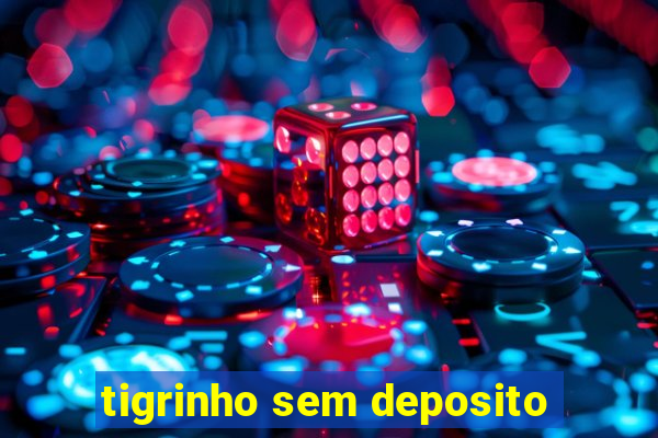 tigrinho sem deposito