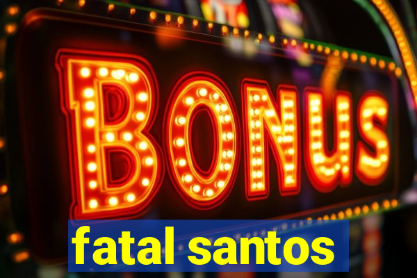 fatal santos