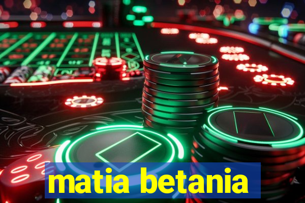 matia betania