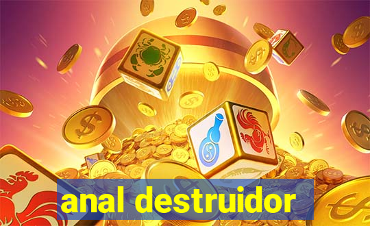 anal destruidor