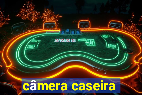 câmera caseira