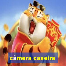 câmera caseira
