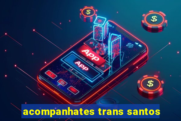 acompanhates trans santos
