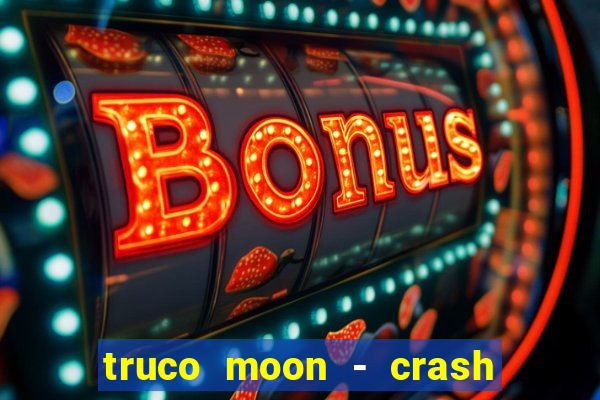 truco moon - crash & poker