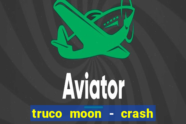 truco moon - crash & poker