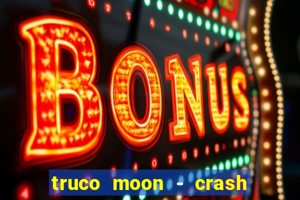 truco moon - crash & poker