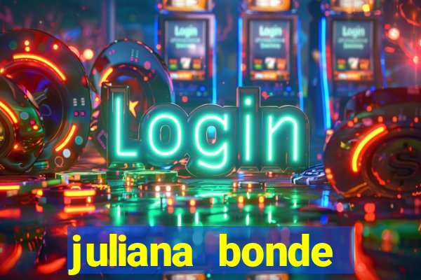 juliana bonde mostra tudo