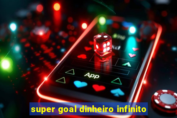 super goal dinheiro infinito