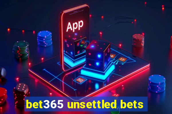 bet365 unsettled bets