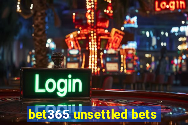 bet365 unsettled bets