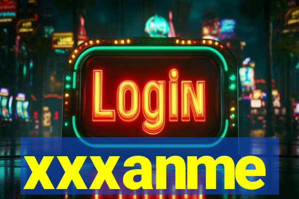 xxxanme