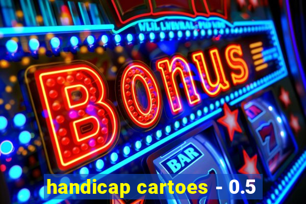 handicap cartoes - 0.5