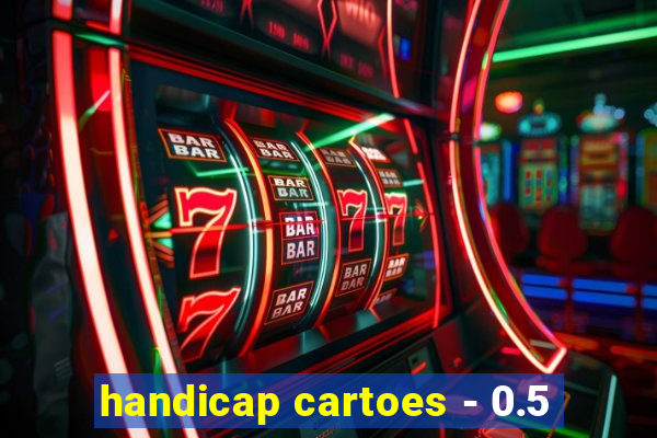 handicap cartoes - 0.5