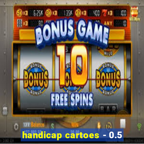 handicap cartoes - 0.5