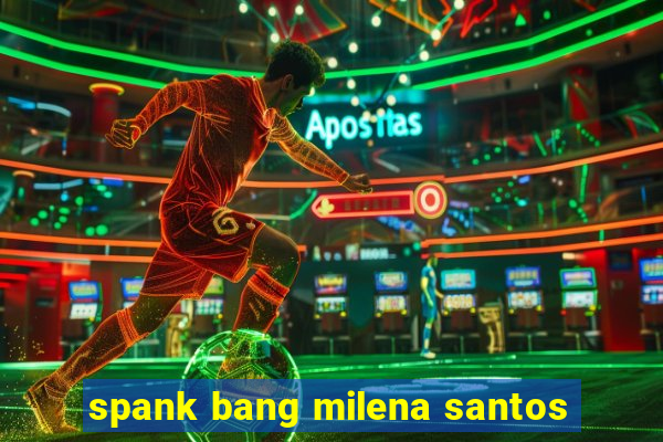 spank bang milena santos