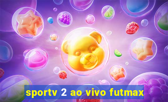 sportv 2 ao vivo futmax