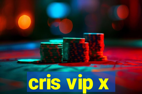 cris vip x