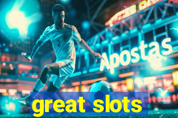 great slots