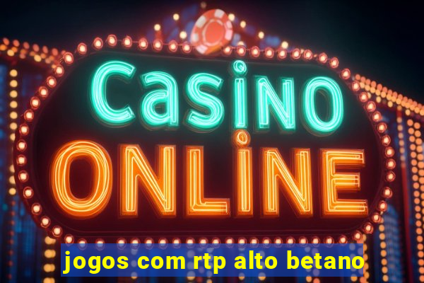 jogos com rtp alto betano