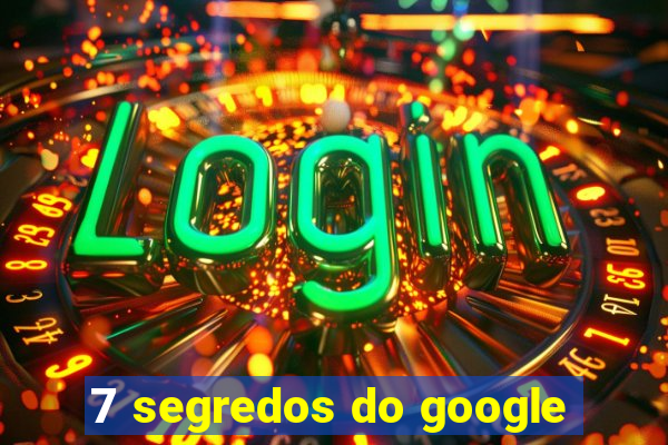 7 segredos do google