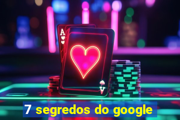 7 segredos do google