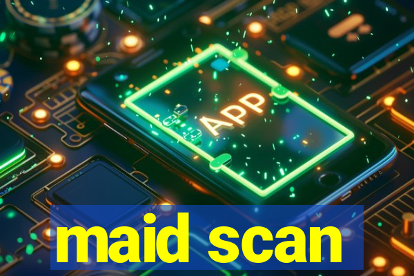 maid scan