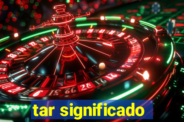 tar significado