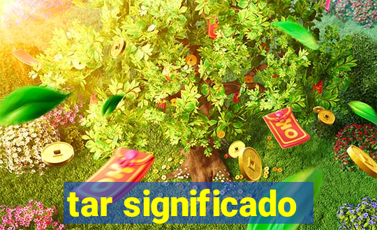tar significado