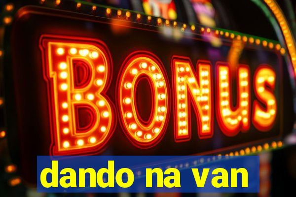 dando na van
