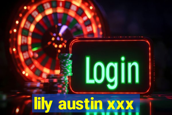 lily austin xxx