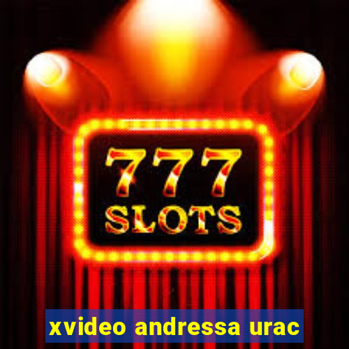 xvideo andressa urac