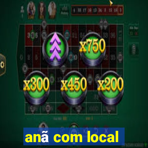 anã com local
