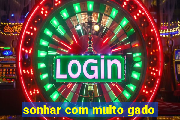 sonhar com muito gado