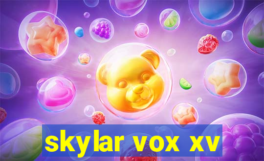 skylar vox xv